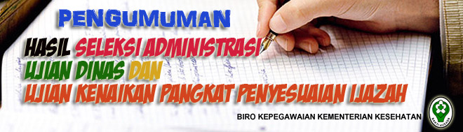 Pengumuman Seleksi Administrasi Ujian Dinas & Ujian Kenaikan Pangkat Penyesuaian Ijazah